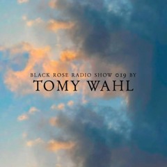 Black Rose Radio Show 019 By Tomy Wahl