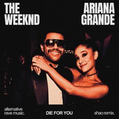 The Weeknd & Ariana Grande - Die For You (Shao Remix) Extended
