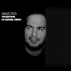 Dialectics 036 with Rafael Osmo - Yin Edition