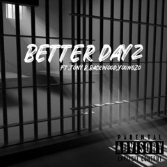 BetterDayz - Ft.Tony B,Backwood,YoungZo