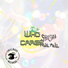 Shosho, Mada.Mada - Who Cares (Original Mix)