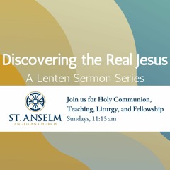 'Discovering the Real Jesus' Sermon Series - Lent 2024