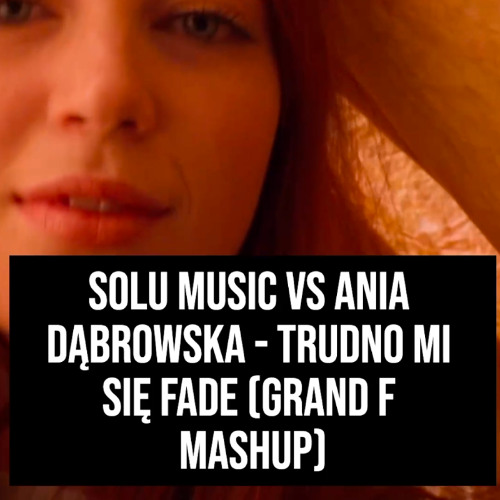 Trudno mi się Fade (Grand F Mashup)