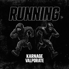 KARNAGE, VALPORATE - RUNNING [FREE DOWNLOAD]