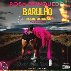 Rosa Brinquedo - Barulho Das Madrugadas - Tony Me Deixa (Afro Funk) www.nelinho-muzik.com