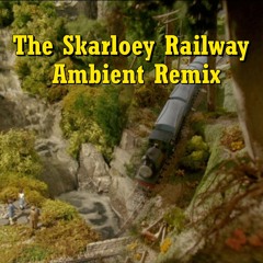 The Skarloey Railway (Quiet Ambient Remix)