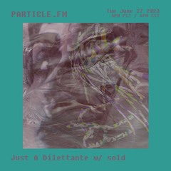 Just A Dilettante w/ sold (Bergsonist Special) - Jun 27th 2023