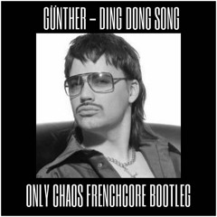 Gunther - Ding Dong Song (Only Chaos Frenchcore Bootleg)[FREE DOWNLOAD]