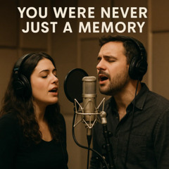 You Were Never Just a Memory (Duet Version)