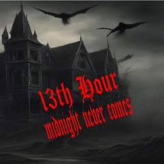 THE 13TH HOUR: Midnight Never Comes