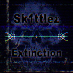 Sk1ttlez - Extinction (Original Mix)