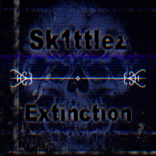 Sk1ttlez - Extinction (Original Mix)