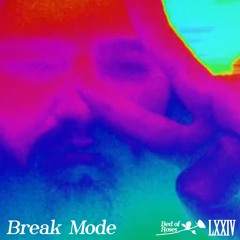 Bed Of Roses Podcast LXXIV - Break Mode