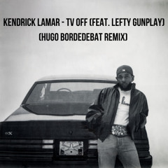 Kendrick Lamar - tv off feat Lefty Gunplay ( Hugo Bordedebat remix ) FREE Download