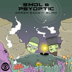 Smol & Psyoptic - Green Eggs N' Blam