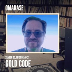 OMAKASE 421, GOLD CODE