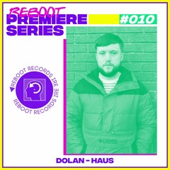 Reboot Weekly Premiere: Dolan - Haus (Free Download)