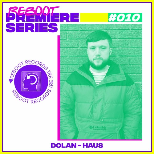 Reboot Weekly Premiere: Dolan - Haus (Free Download)