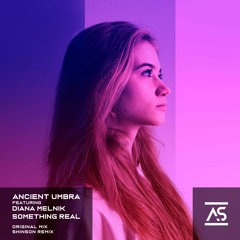 Ancient Umbra feat. Diana Melnik - Something Real (Original Mix) [OUT NOW]