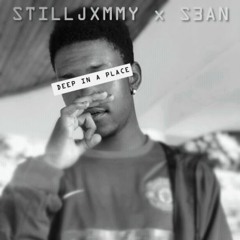 StillJxmmy - Deep In A Place ft. S3AN
