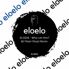 PREMIERE: Elodie - Who Let Him (Peter Pixzel Remix) [ELO002]