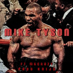 Mike Tyson ft MACRAZY (PROD KAIJU)