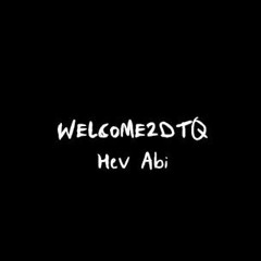 Hev Abi - WELCOME2DTQ