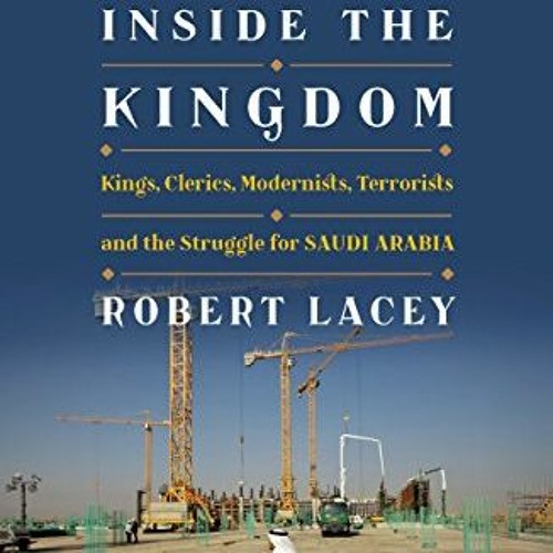 FREE KINDLE 📙 Inside the Kingdom: Kings, Clerics, Modernists, Terrorists, and the St