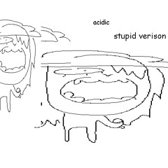 other verison of acidic that i didn't bother uploading