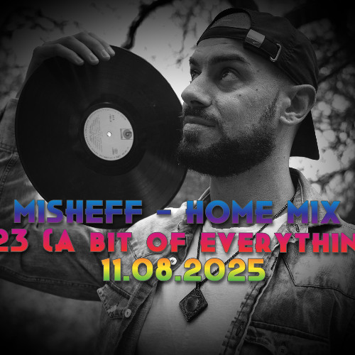 MISHEFF - Home Mix 023 (A bit of everything) 08.08.2025 (Improvised set)