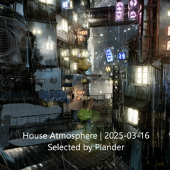House Atmosphere | 2025-03-16