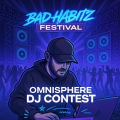 OMNISPHERE - DJ CONTEST BAD HABITZ FESTIVAL 2025"