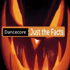 Dancecore: Just The Facts