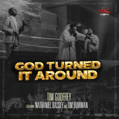 God Turned It Around (feat. Nathaniel Bassey & Tim Bowman Jr.)