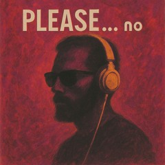 Please… no