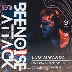Beenoise Attack Episode 573 With Luis Miranda