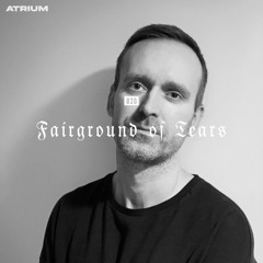 ATRIUM CAST 028: FAIRGROUND OF TEARS