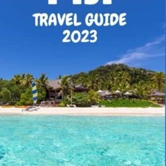 (PDF/DOWNLOAD) Fiji Travel Guide 2023: The Ultimate Guide To Planning Your Trip To Fiji,