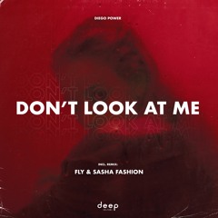 Diego Power - Don't look at me (Fly & Sasha Fashion Remix)
