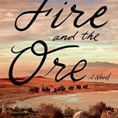 GET PDF ✓ The Fire and the Ore: A Novel by  Olivia Hawker [KINDLE PDF EBOOK EPUB]