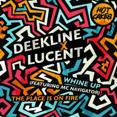 Deekline & Lucent -Whine Up (Featuring MC Navigator) (Original Mix) [Master] [Hot Cakes]