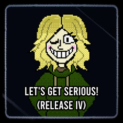 Let's Get Serious! (Release IV)