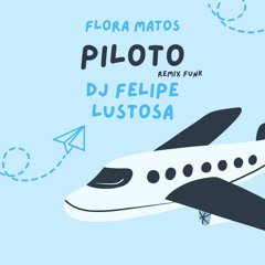 FLORA MATOS - PILOTO REMIX FUNK RJ (DJ FELIPE LUSTOSA) 135BPM
