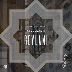 Abdulkadir Geylani [PITCH+SLOWED]