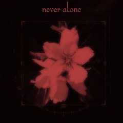 never alone