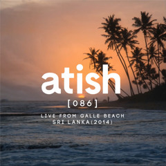 atish - [086] - live from galle beach, sri lanka (patreon snippet)