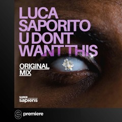 Premiere: Luca Saporito - U Don't Want This - Super Sapiens