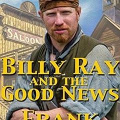 [Access] EBOOK EPUB KINDLE PDF Billy Ray And The Good News (Billy Ray Series Book 1) by  Frank Roder