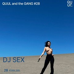 QUUL and the GANG #28 : DJ SEX