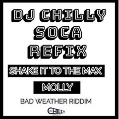 Shake It To The Max (DJ Chilly Soca ReFix) - Molly + Bad Weather Riddim